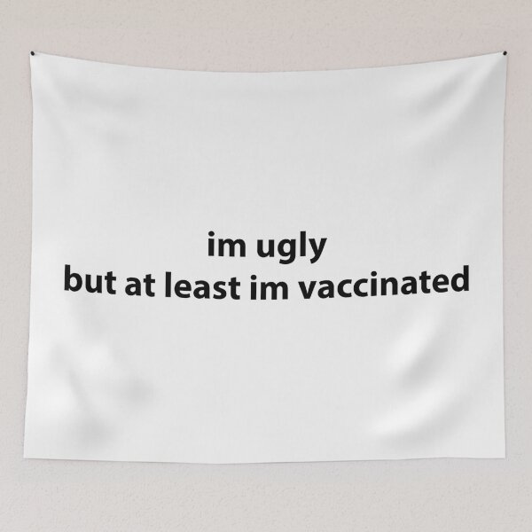 Item preview, Im Ugly But At Least Im Vaccinated designed and sold by Jess Ottaway.