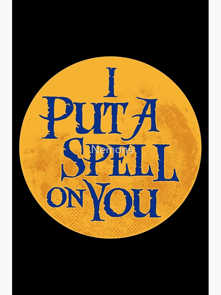 I Put a Spell on You - Hocus Pocus - Witchcraft Quote by Nemons.