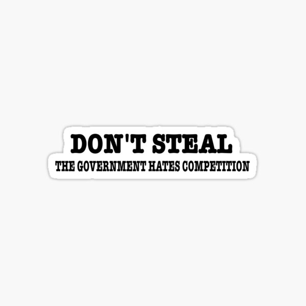 If I don't steal it someone else will steal it  Sticker for Sale by Sid-B