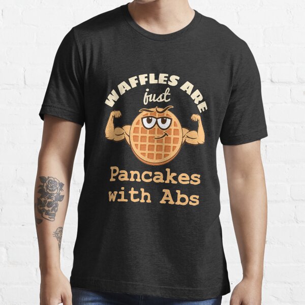 "Waffles Are Just Pancakes With Abs" Tshirt by jaygo Redbubble