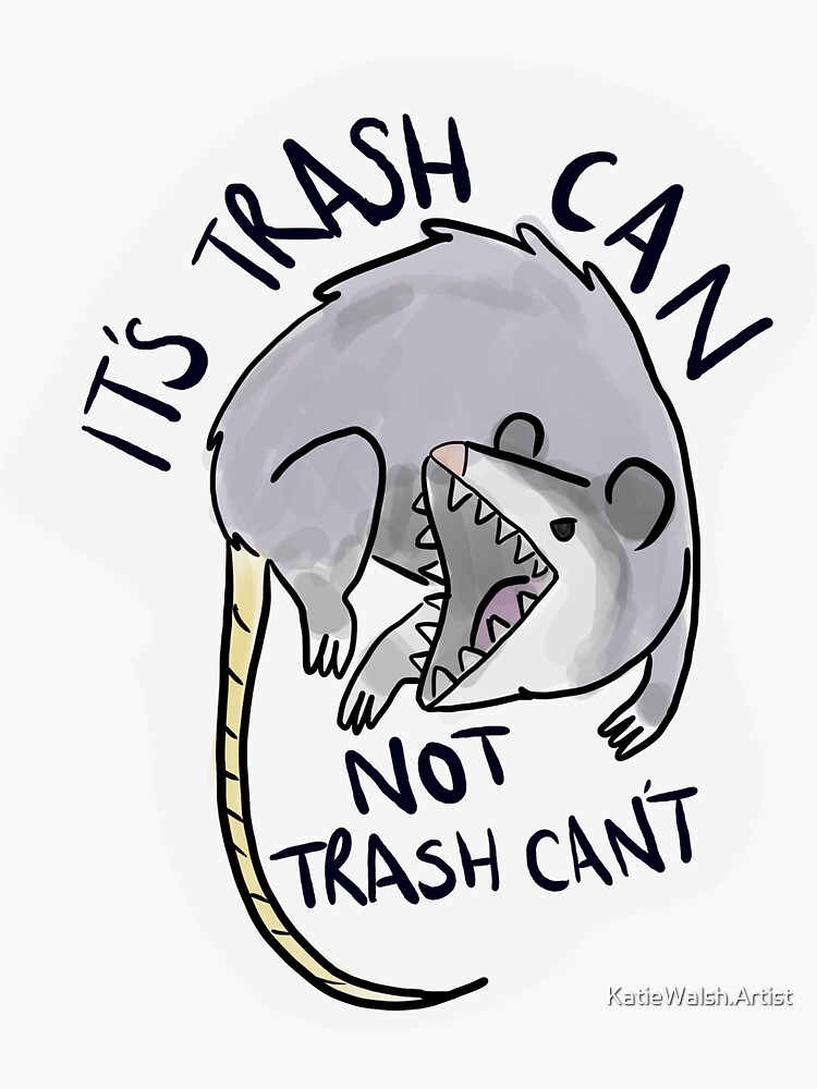 "Trash can, not cannot" Sticker by katiel0uise Redbubble