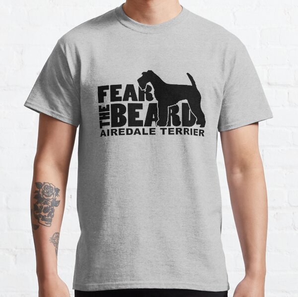 Fear the Beard - Funny Gifts for Airedale Terrier Lovers Classic T-Shirt