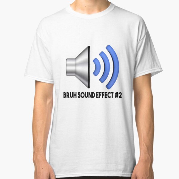 Bruh Sound Effect T Shirts Redbubble