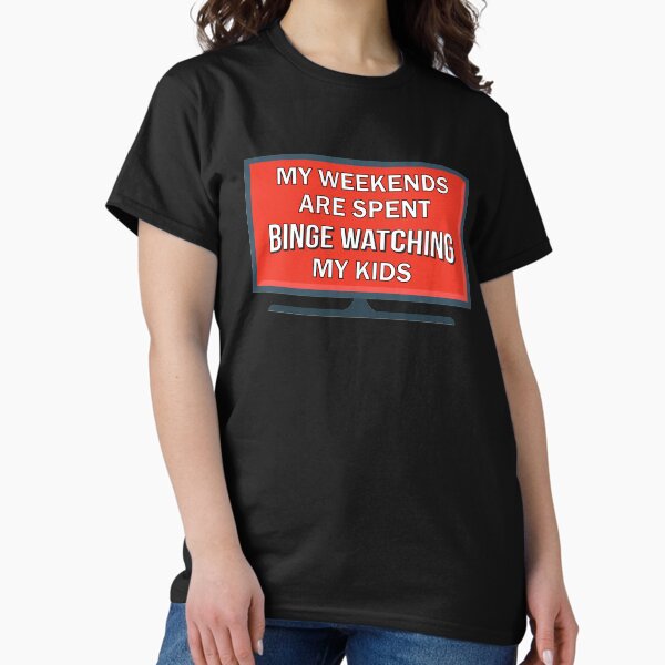 Item preview, My Weekends Are Spent Binge Watching My Kids designed and sold by BrobocopPrime.