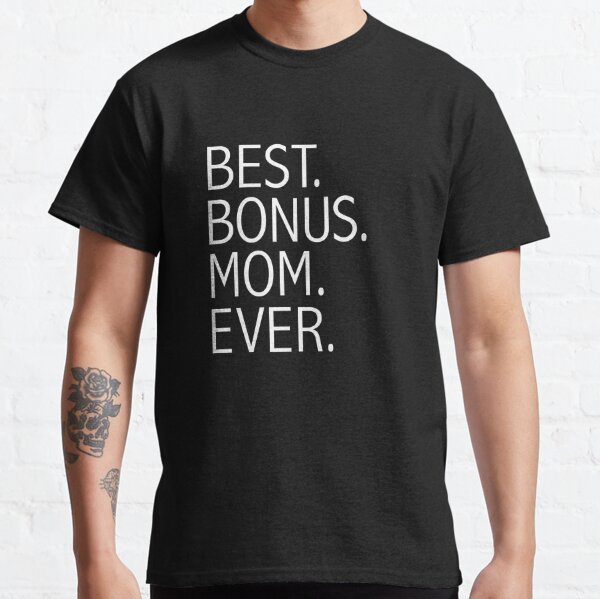 Best Bonus Mom Ever Stepmom Mother's Day Classic T-Shirt