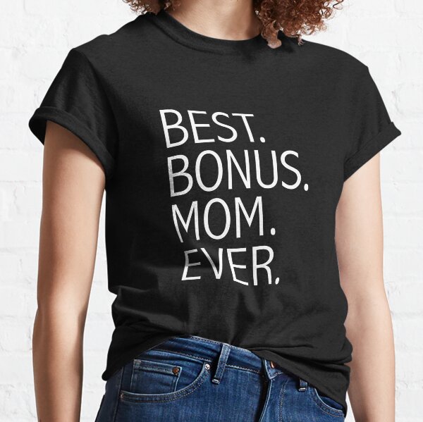 Best Bonus Mom Ever Stepmom Mother's Day Classic T-Shirt