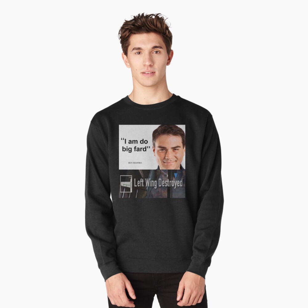 Ben Shapiro Did Big Fard Left Wing Destroyed Lightweight Sweatshirt By Saintfox1 Redbubble