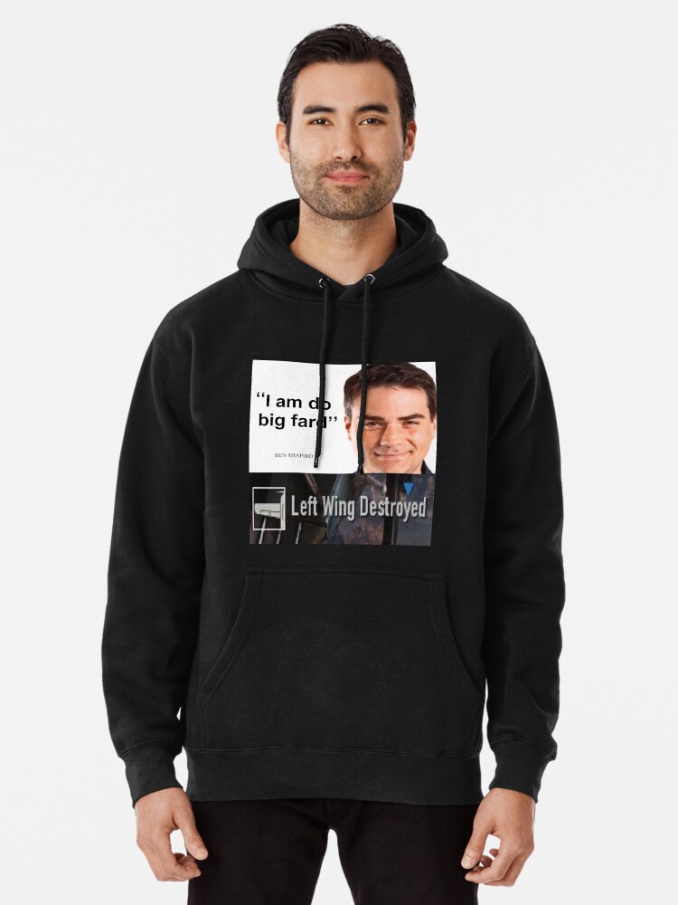 Ben Shapiro Did Big Fard Left Wing Destroyed Pullover Hoodie By Saintfox1 Redbubble