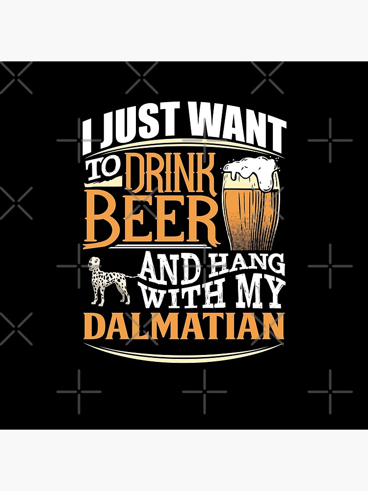 I Just Want To Drink Beer And Hang With My Dalmatian - Funny Dalmatian Beer Lover by dog-gifts
