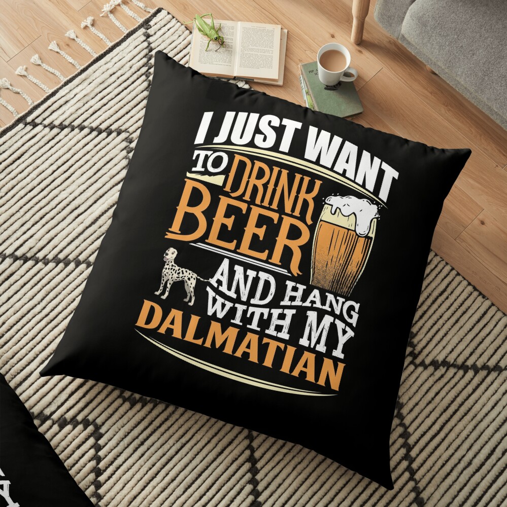 I Just Want To Drink Beer And Hang With My Dalmatian - Funny Dalmatian Beer Lover Floor Pillow
