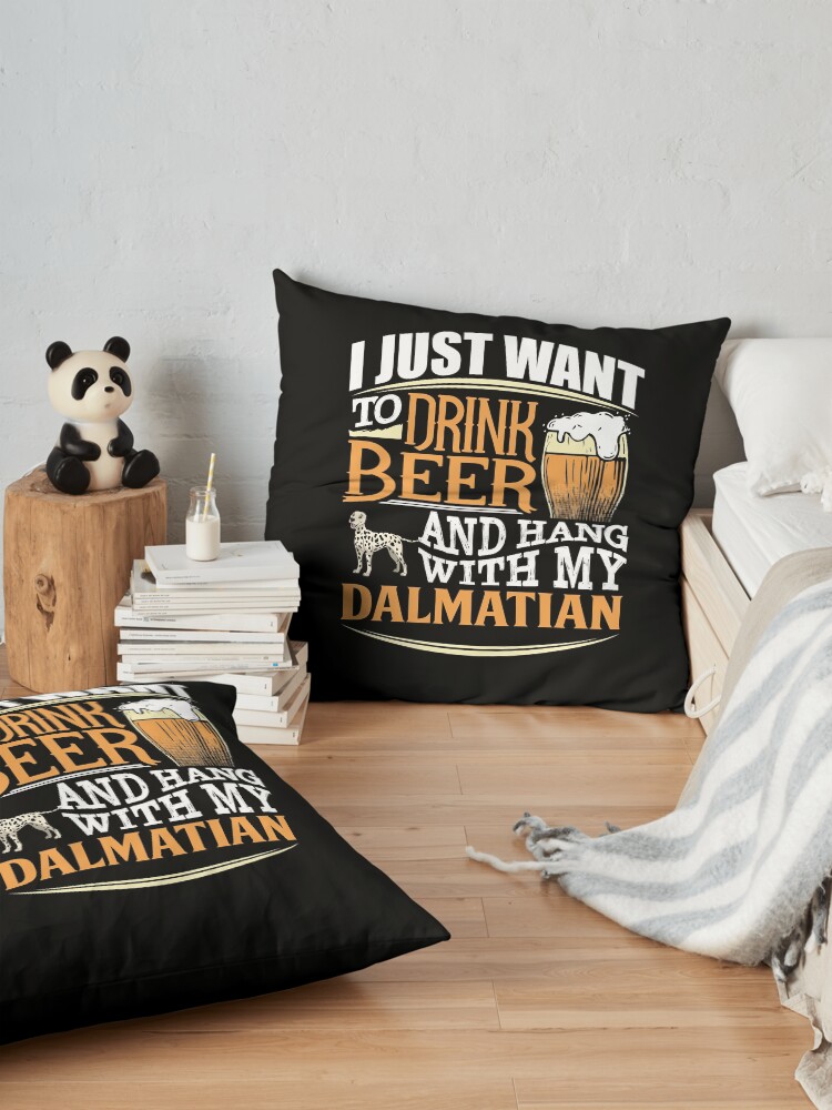 Alternate view of I Just Want To Drink Beer And Hang With My Dalmatian - Funny Dalmatian Beer Lover Floor Pillow