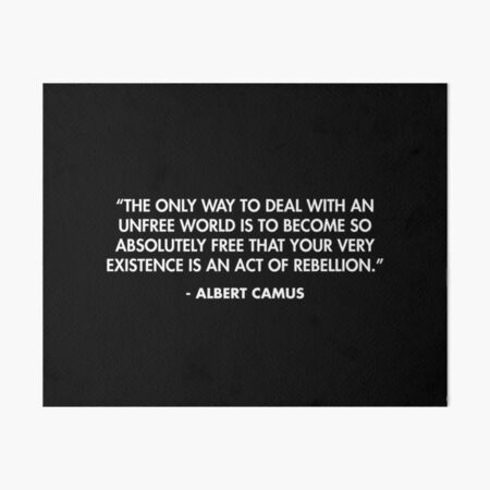 Item preview, “The only way to deal with an unfree world is to become so absolutely free that your very existence is an act of rebellion.”- Albert Camus designed and sold by AlanPun.