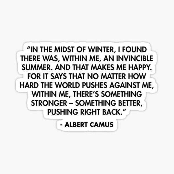 In The Midst Of Winter, I Found There Was, Within Me, An Invincible Summer” - Albert Camus" Sticker By Alanpun | Redbubble