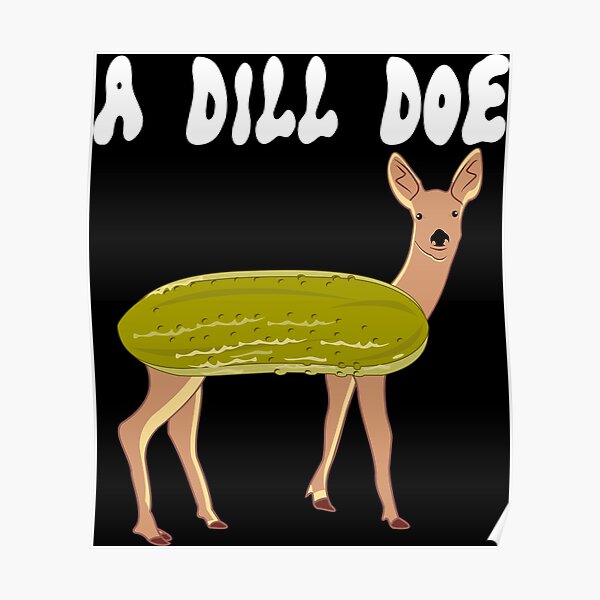 "Dill Doe Deer Fawn Gift Hunter Hunt Gruke Fun" Poster by shirtzz123