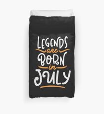 Legends are Born in July Duvet Cover