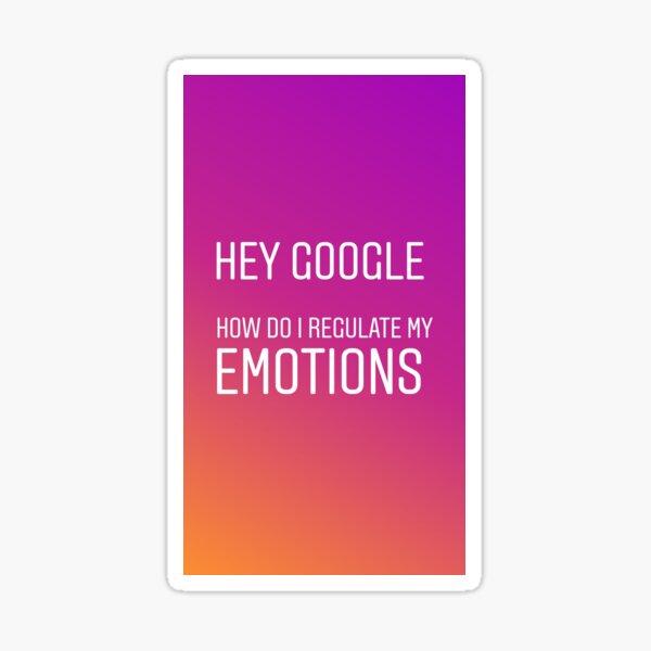 hey-google-how-do-i-regulate-my-emotions-sticker-for-sale-by