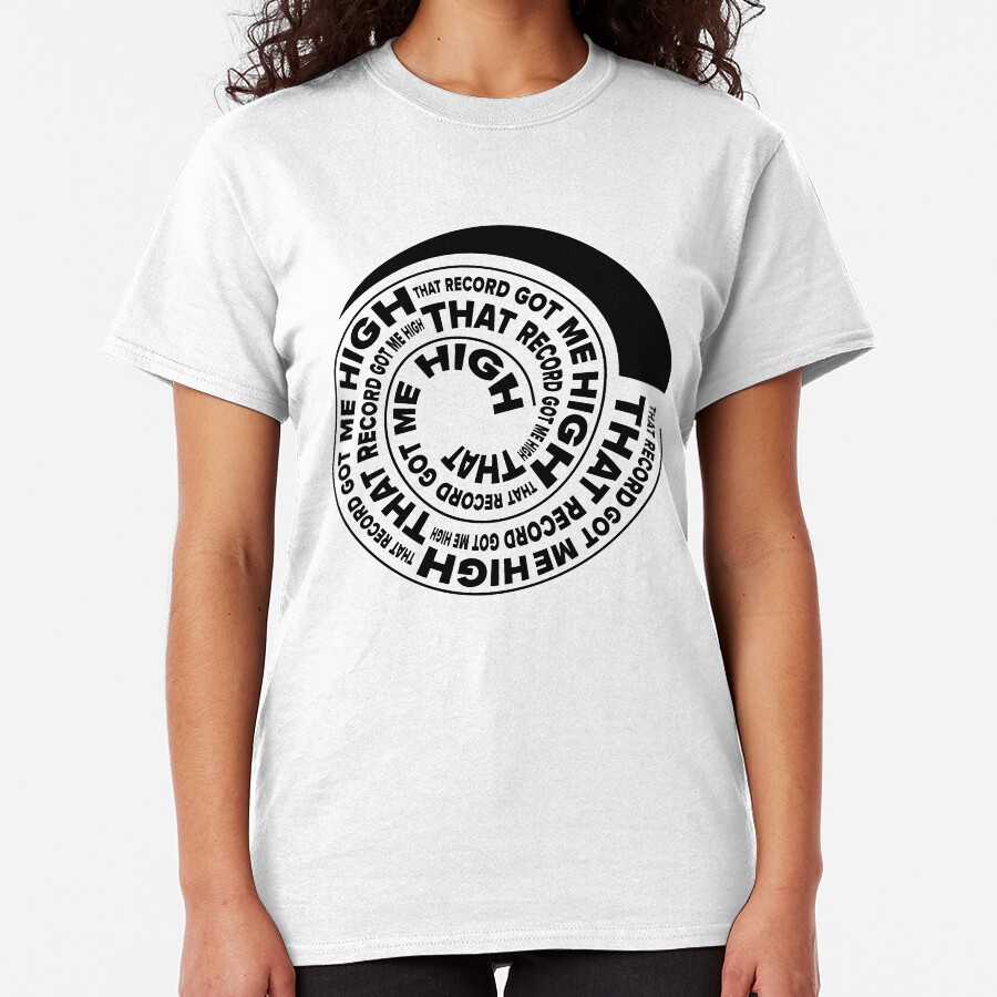That Record Got Me High Logo Pos Classic T-Shirt