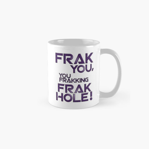 Frak You! You Frakking Frakhole Classic Mug
