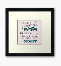 Excuses and Solutions Framed Print