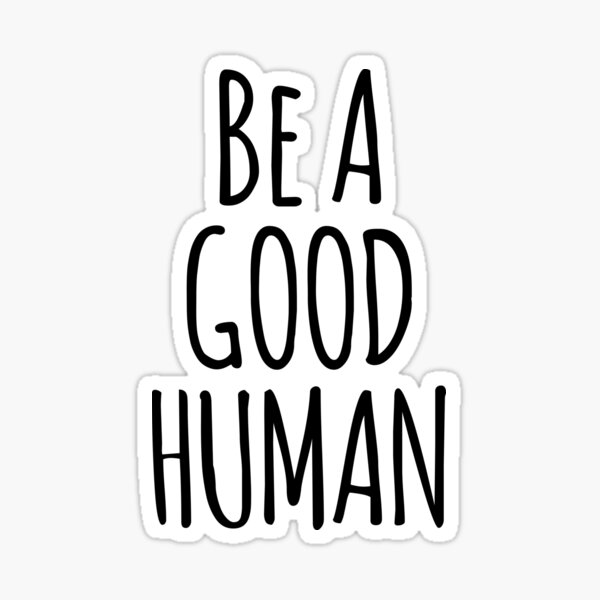 be-a-good-human-inspirational-quote-sticker-by-whimseydesigns-redbubble