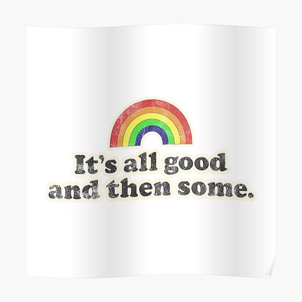"IT'S ALL GOOD " Poster for Sale by BobbyG305 Redbubble