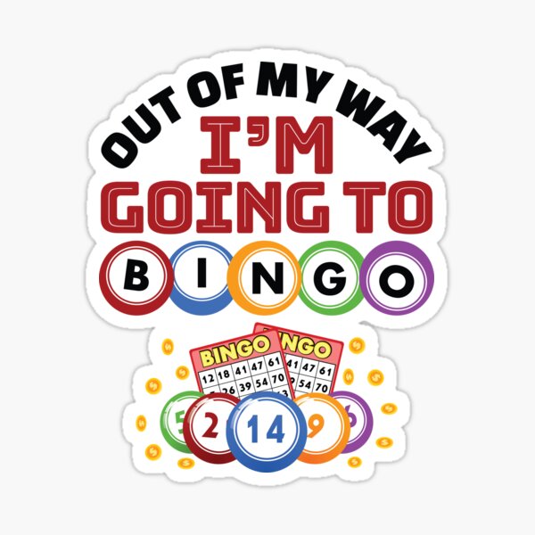 out-of-my-way-i-m-going-to-bingo-sticker-for-sale-by-jaygo-redbubble