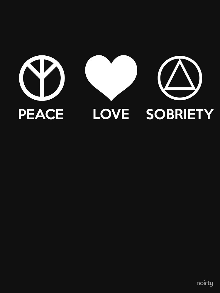 Peace Love Sobriety Alcoholics Anonymous Fun T-Shirt Peace Love Sobriety Alcoholics Anonymous Fun T-Shirt