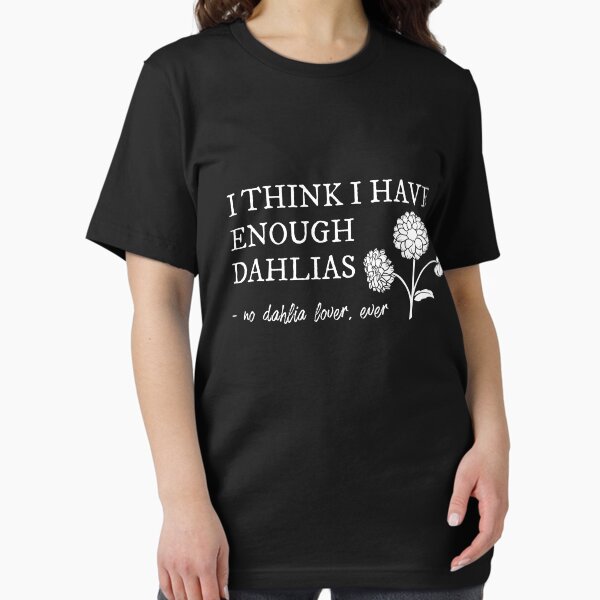 Item preview, I Think I Have Enough Dahlias, Said No Dahlia Lover, Ever Design designed and sold by noirty.