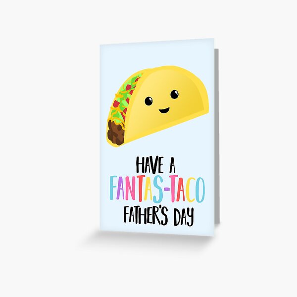 Fathers Day - Taco - Have a fanstastaco father's day! Funny Fathers Day Greeting Card