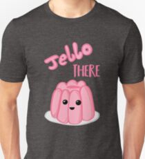 JELLO There Shirt - Anniversary - Valentines Day - Birthday Unisex T-Shirt