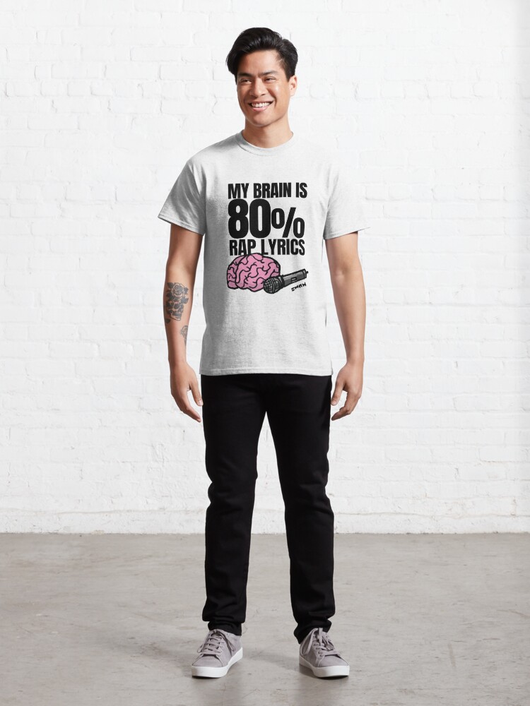 Alternate view of My Brain is 80% Rap Lyrics Funny Rap based quote for the Rap/Hip Hop Fan Classic T-Shirt