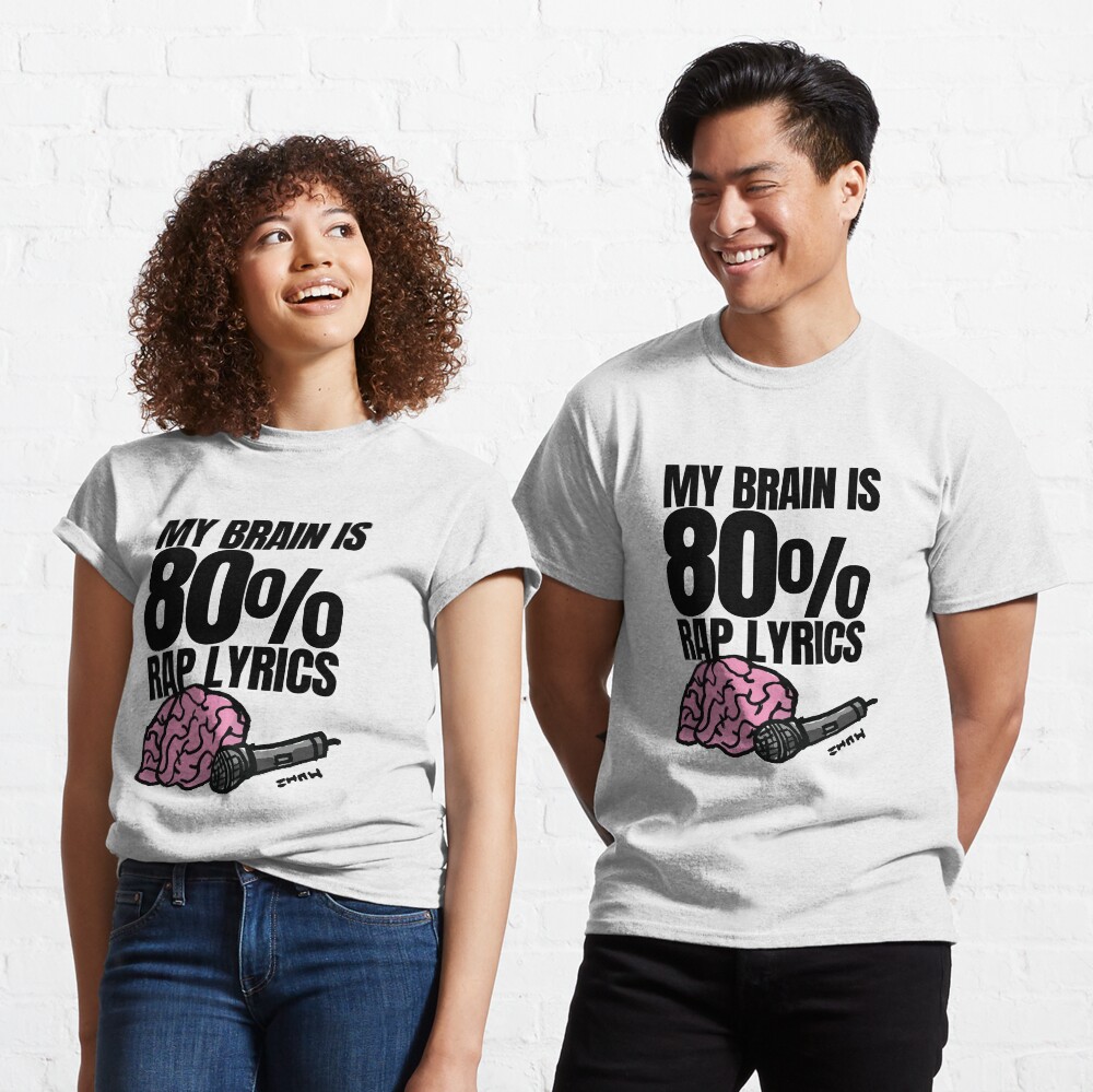 My Brain is 80% Rap Lyrics Funny Rap based quote for the Rap/Hip Hop Fan Classic T-Shirt