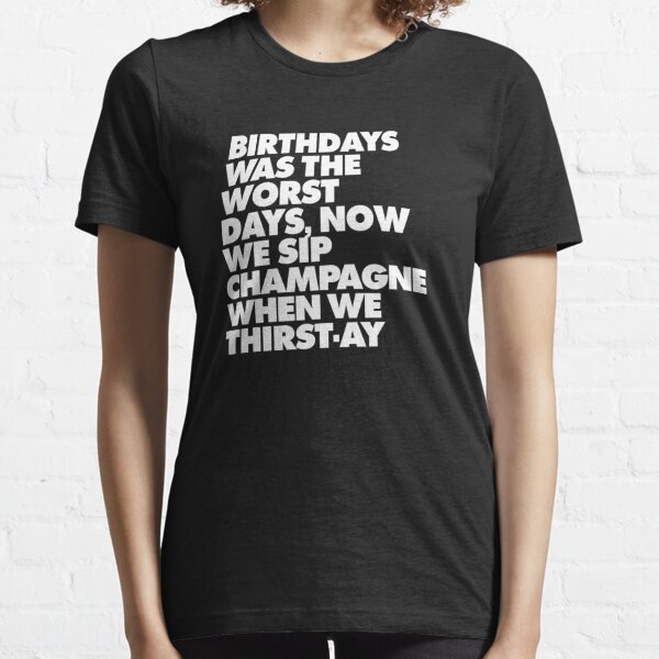 Biggie Lyric Juicy Birthday Birthdays Worst Days Essential T-Shirt