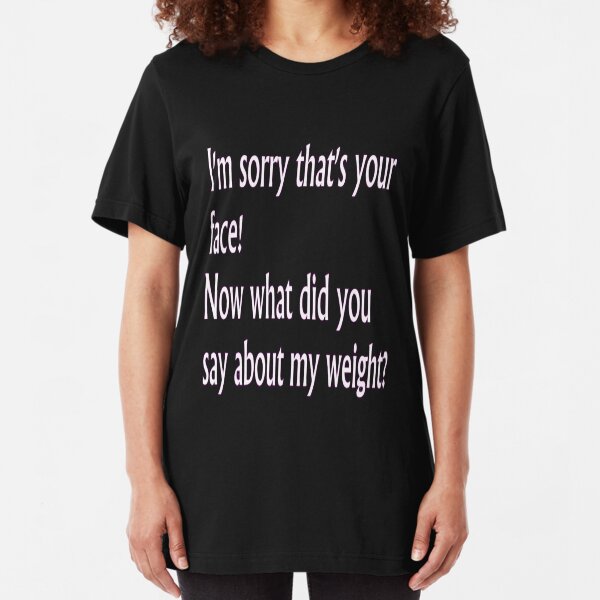 I'm Sorry... Slim Fit T-Shirt