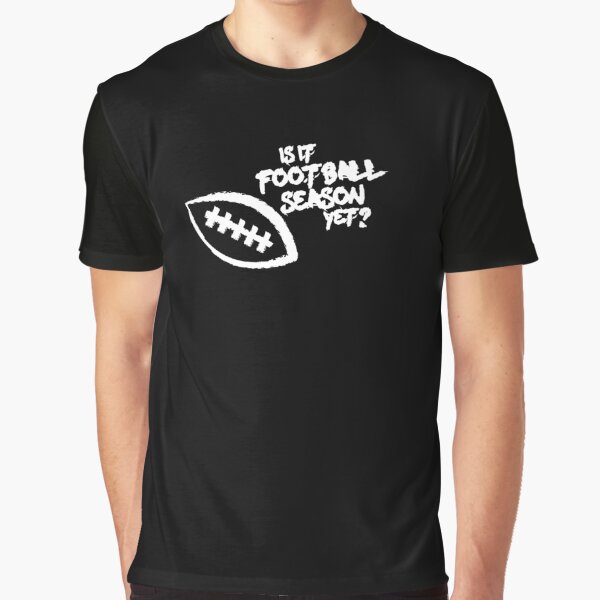 Is It Football Season Yet? Graphic T-Shirt