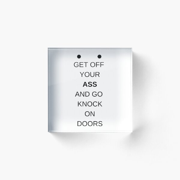 Harry Bosch - Get off your butt and go knock on doors Acrylic Block