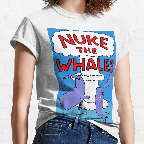 Nuke The Whales Classic T-Shirt