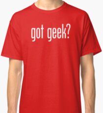 got geek? Classic T-Shirt