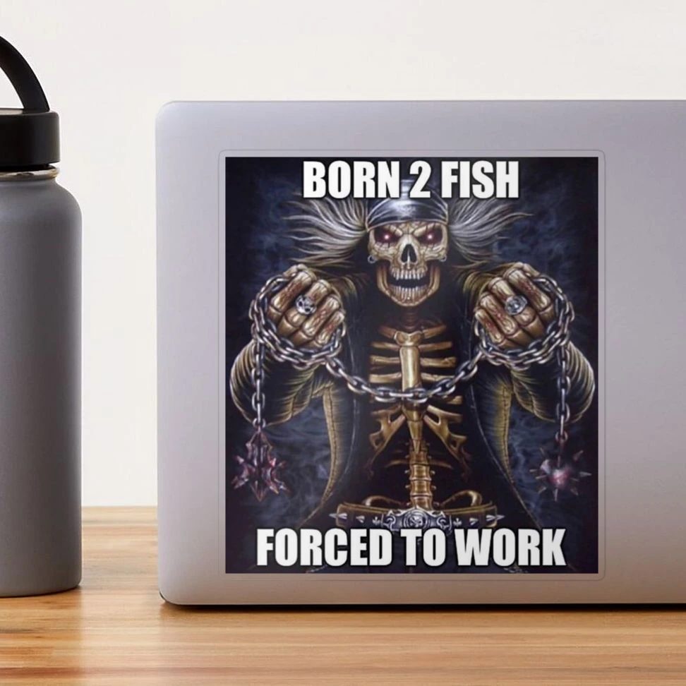 BORN 2 FISH FORCED TO WORK Sticker for Sale by DonsKitchen