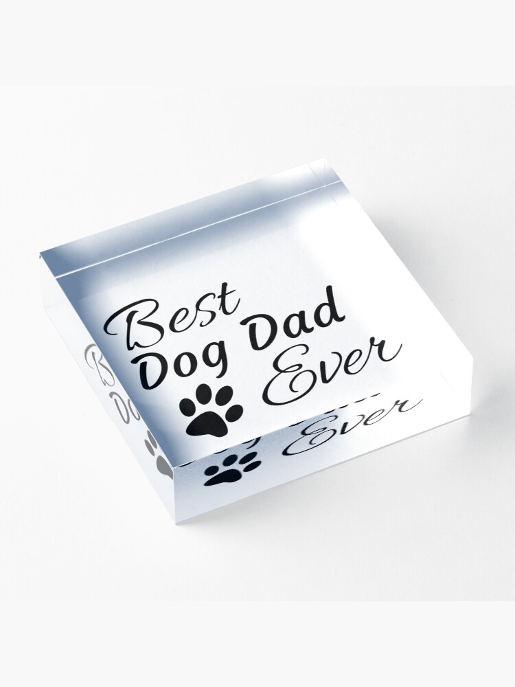 Alternate view of Best Dog Dad Ever Acrylic Block
