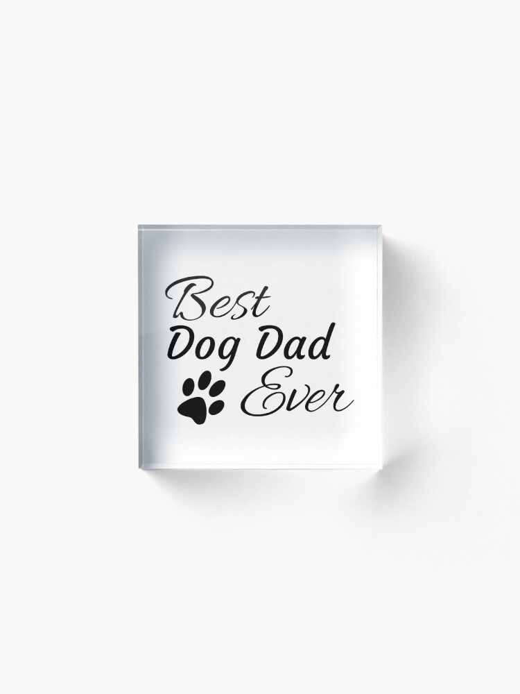 Alternate view of Best Dog Dad Ever Acrylic Block