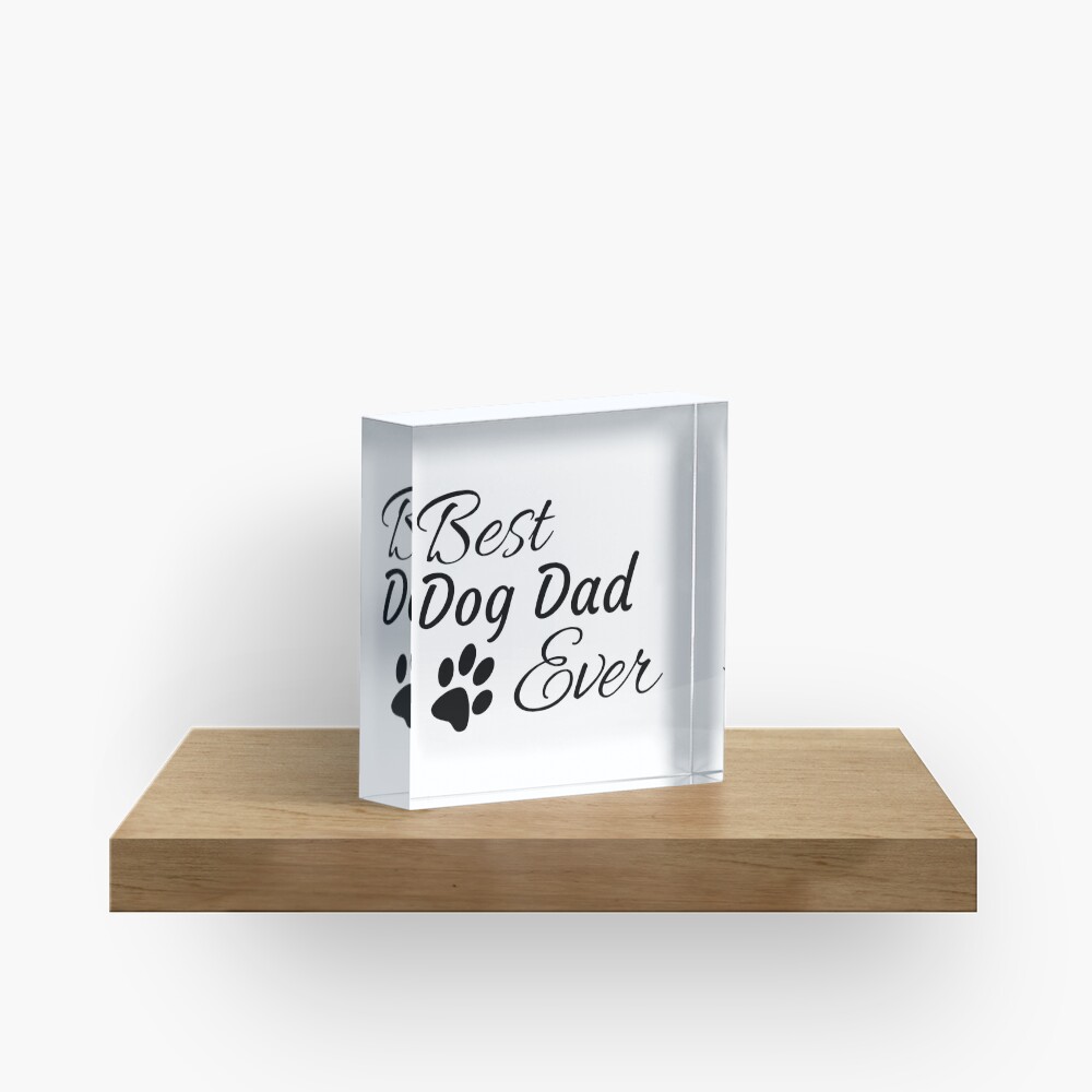 Best Dog Dad Ever Acrylic Block