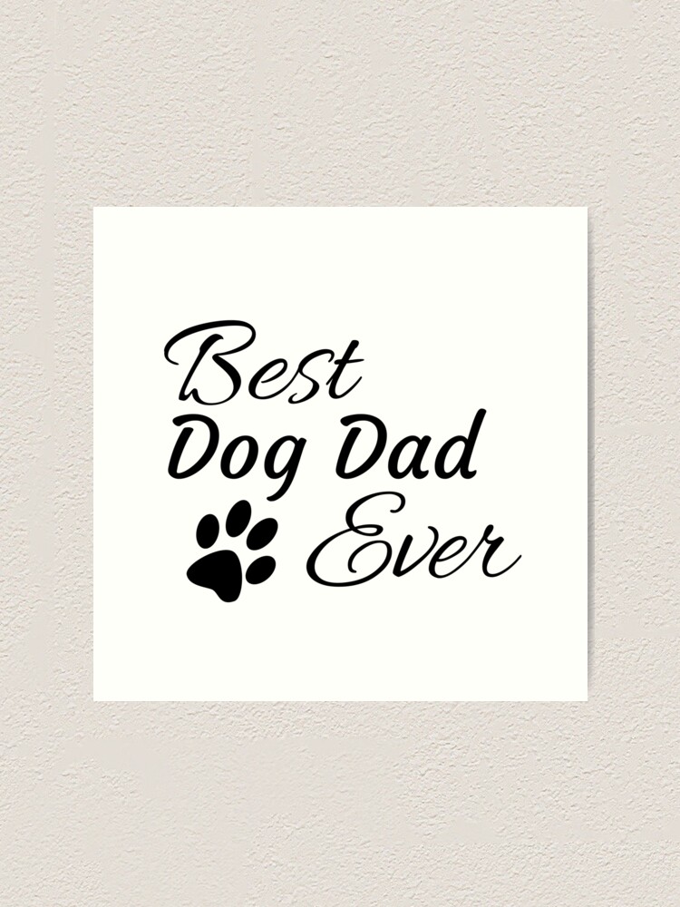 Alternate view of Best Dog Dad Ever Art Print