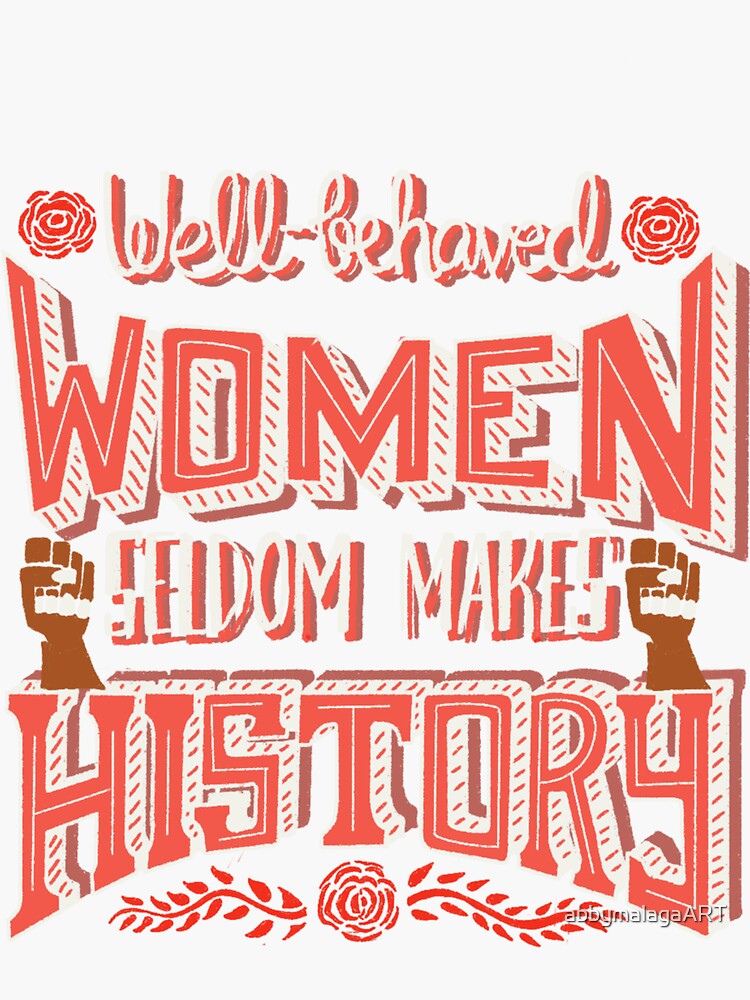 Well Behaved Women Seldom Makes History Sticker For Sale By Abbymalagaart Redbubble 9340