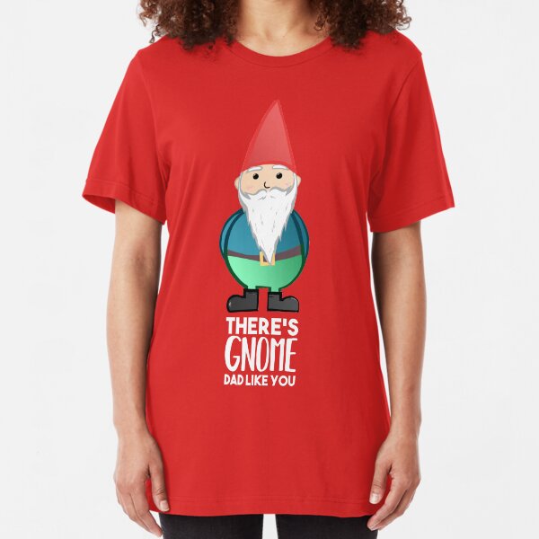 Gnome Dad T Shirt - Fathers Day , Dad, Daddy Card, Birthday! Slim Fit T-Shirt