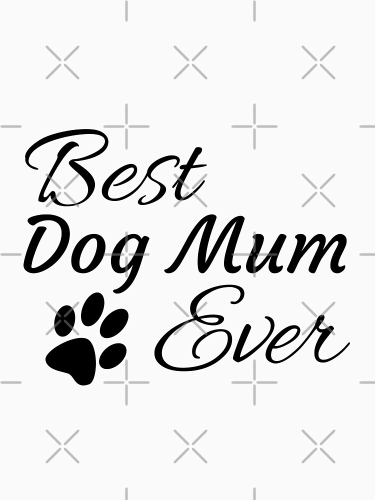 Best Dog Mum Ever by tribbledesign
