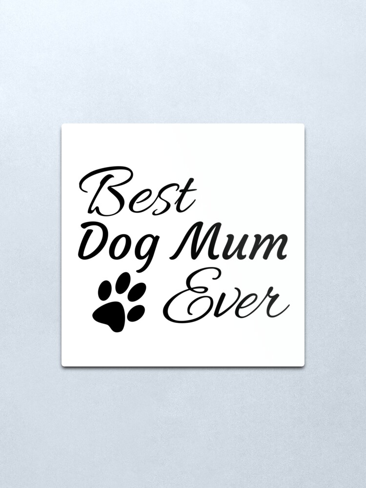 Alternate view of Best Dog Mum Ever Metal Print