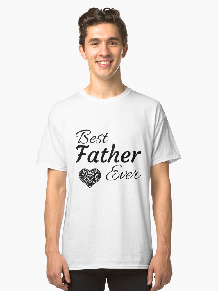 Alternate view of Best Father Ever Classic T-Shirt