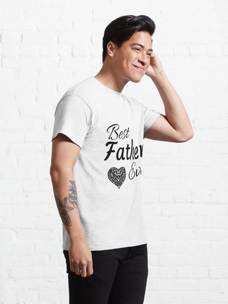 Alternate view of Best Father Ever Classic T-Shirt