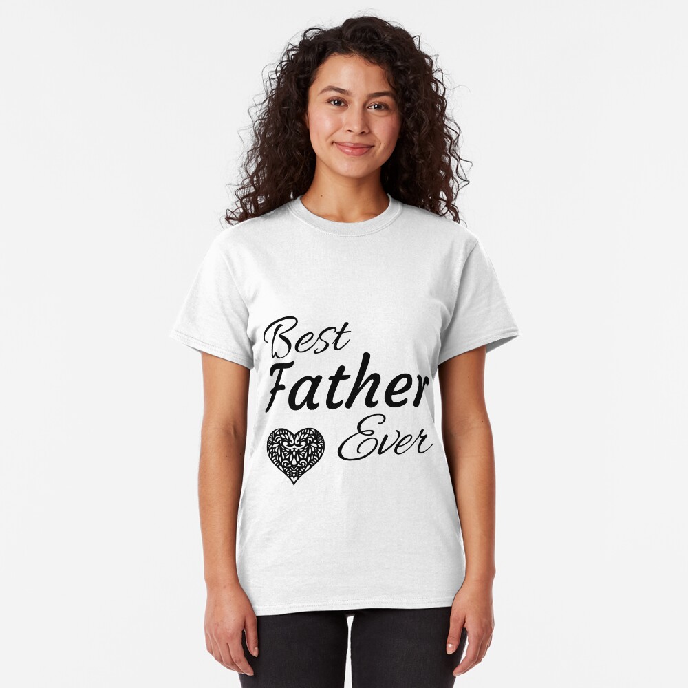 Best Father Ever Classic T-Shirt